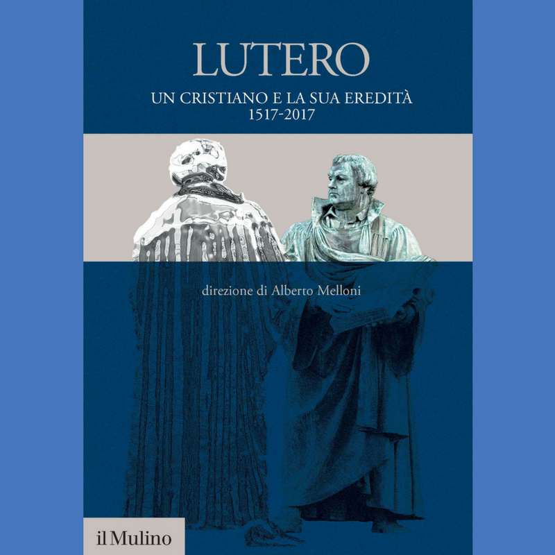 10 aprile 2018 ore 18.00: Lutero. Un cristiano e la sua eredità 1517-2017. Presentazione del libro a cura di Alberto Melloni